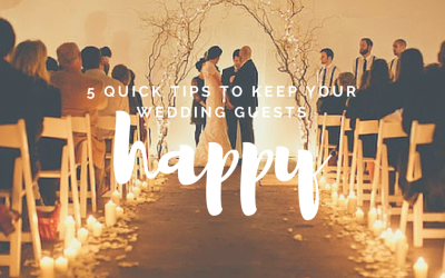 5 Quick Tips to keep your wedding guests happy!